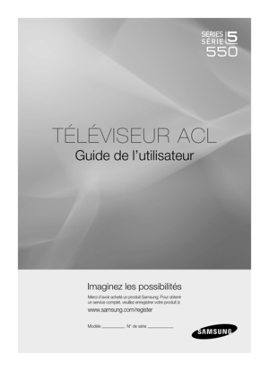 Page 48
TÉLÉVISEUR ACL
Guide de l’utilisateur
Imaginez les possibilités
Merci d’avoir acheté un produit Samsung. Pour obtenir 
un service complet, veuillez enregistrer votre produit à:
www.samsung.com/register
Modèle                       N° de série                       

BN68-01883E-00L02.indb   12009-02-26   �� 7:10:38 