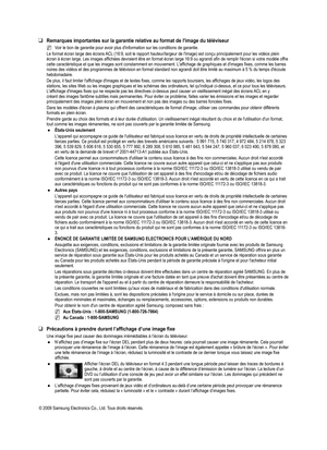 Page 49
© 2009 Samsung Electronics Co., Ltd. Tous droits réservés.
Remarques importantes sur la garantie relative au format de l'image du t\
éléviseur
Voir le bon de garantie pour avoir plus d'information sur les conditions \
de garantie.
Le format écran large des écrans ACL (16:9, soit le rapport hauteur/largeur de l'image) est conçu principalement pour les vidéos plein écran à écran large. Les images affichées devraient être en format écran large 16:9 ou agrandi afin de remplir l'écran si...