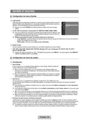 Page 75
Français - 26

ENTRÉE ET SOUTIEN
Configuration	du	menu	d'entrée
Liste source 
Cette option permet de sélectionner le téléviseur ou d’autre\
s sources d’entrée externes comme les lecteurs DVD/Blu-ray/les câblosélecteurs ou les récepteurs sate\
llite (boîtier décodeur) branchés au téléviseur. Permet de sélectionner la source d'entrée de votre choix.
Appuyez sur la touche SOURCE de la télécommande pour afficher une source de signal externe.
TV, AV1, AV2, Composante1, Composante2, PC, HDMI1/DVI,...