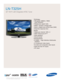 Page 1TV/Video
• HD-grade 1366(H) x 768(V) 
pixel resolution
• Widescreen aspect ratio
• 8000:1 dynamic contrast ratio
• Built-in digital tuner (ATSC/Clear QAM)
• Fast 8ms response time
Audio
• Watts per channel: 10W x 2 
• SRS TruSurround XT™
• Side speakers
• Sound leveler
Connections
• 3 HDMI — High Definition Multimedia
Interface
• 2 Component video inputs
• S-video and composite video inputs
• Side and rear A/V inputs
• PC input
LN-T325H  
32 HDTV with Integrated ATSC Tuner
All features, specifications,...