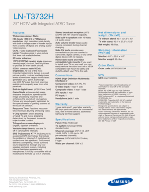 Page 2Samsung Electronics America, Inc.
105 Challenger Road
Ridgefield Park, NJ 07660-0511
Tel (201) 229-4000 • 1-800-SAMSUNG
www.samsung.com
Features
Widescreen Aspect Ratio
HD-Grade 1366 (H) x 768(V) pixel 
resolution:
High resolution pixel density
with built-in image scaler to handle inputs
from a variety of digital and analog audio/
video sources.
CCFL—Cold Cathode Fluorescent
Lamp:Provides colors in your picture
that were not available before.
3D color enhancer
170º(H)/170º(V) viewing angle
improves...