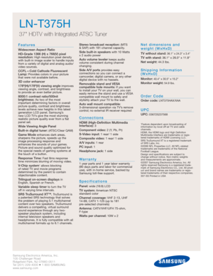 Page 2Samsung Electronics America, Inc.
105 Challenger Road
Ridgefield Park, NJ 07660-0511
Tel (201) 229-4000 • 1-800-SAMSUNG
www.samsung.com
Features
Widescreen Aspect Ratio
HD-Grade 1366 (H) x 768(V) pixel 
resolution:
High resolution pixel density
with built-in image scaler to handle inputs
from a variety of digital and analog audio/
video sources.
CCFL—Cold Cathode Fluorescent
Lamp:Provides colors in your picture
that were not available before.
3D color enhancer
178º(H)/178º(V) viewing angle
improves...