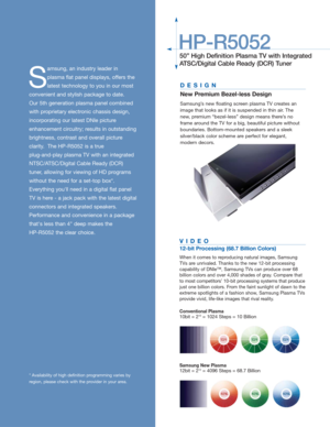 Page 2S
amsung, an industry leader in 
plasma flat panel displays, offers the
latest technology to you in our most
convenient and stylish package to date. 
Our 5th generation plasma panel combined
with proprietary electronic chassis design,
incorporating our latest DNIe picture
enhancement circuitry; results in outstanding
brightness, contrast and overall picture 
clarity.  The HP-R5052 is a true 
plug-and-play plasma TV with an integrated
NTSC/ATSC/Digital Cable Ready (DCR)
tuner, allowing for viewing of HD...