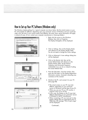 Page 9090
How to Set up Your PC Software (Windows only)
The Windows display-settings for a typical computer are shown below. But the actual screens on your
PC will probably be different, depending upon your particular version of Windows and your particular
video card. But even if your actual screens look different, the same, basic set-up information will apply
in almost all cases. (If not, contact your computer manufacturer or Samsung Dealer.)
1.Right click the mouse on the Windows
Desktop, then click on...