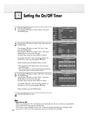 Page 100100
1
Press the MENU button. 
Press the or button to select “Setup”, then press 
the ENTER button.
2
Press the or button to select “Time”, then press the
ENTER button. 
Press the or button to select “On Timer”, then 
press the ENTER button.
Press the or button to adjust “Hour”, then press 
the √button to move to the next step.
Set other items using the same method as above. 
To activate “On Timer” with  the setting entered, set 
Activation to “Yes” by pressing …or † button.
When finished, press...