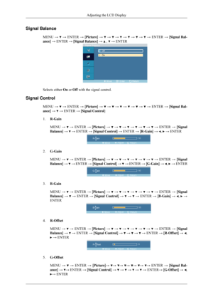 Page 62Signal Balance
MENU →   → ENTER → [Picture] →   →   →   →   →   →   → ENTER → [Signal Bal-
ance] → ENTER → [Signal Balance] →   ,   → ENTER
Selects either 
On or Off with the signal control.
Signal Control MENU →   → ENTER → [Picture] →   →   →   →   →   →   → ENTER → [Signal Bal-
ance] →   → ENTER → [Signal Control]
1. R-Gain
MENU →   → ENTER → [Picture] →   →   →   →   →   →   → ENTER → [Signal
Balance] →   → ENTER → [Signal Control] → ENTER → [R-Gain] →  ,   → ENTER
2.
G-Gain
MENU →   → ENTER →...