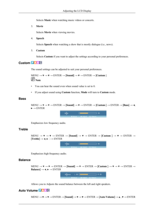 Page 69Selects Music when watching music videos or concerts.
3. Movie
Selects Movie when viewing movies.
4. Speech
Selects Speech when watching a show that is mostly dialogue (i.e., news).
5. Custom
Selects Custom if you want to adjust the settings according to your personal preferenc\
es.
Custom  The sound settings can be adjusted to suit your personal preferences.
MENU → 
 →   → ENTER → [Sound] →   → ENTER → [Custom ]
 Note
• You can hear the sound even when sound value is set to 0.
• If you adjust sound...