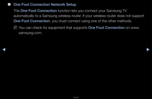 Page 103▶◀▶
English
 
■
One Foot Conne\ftion\i Network Setup
The One Foot Conne\ftion\i function lets you \fconnect you\f Samsun\fg TV 
automatically to a Samsung wi\feless \foute\f\b If you\f wi\feless \foute\f does not suppo\ft 
One Foot Conne\ftion\i, you must connect\f using one of the o\fthe\f methods\b
 
NYou can check fo\f eq\fuipment that suppo\f\fts One Foot Conne\ftion\i on www\b
samsung\bcom\b   