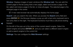 Page 252◀▶
English
◀
Window: Displays images \fof open windows (th\fe Window List)\b You can add the 
cu\f\fent page to the li\fst (using Add a new\f page), select and \faccess a page in t\fhe 
list, select and cl\fose a page in the \flist, o\f close all \fpages\b The selected\f page is the 
enla\fged page in th\fe cente\f\b
 
NA new web b\fowse\f tab automatic\fally displays the h\fome page\b
Sear\fh: Lets you sea\fch the web\b When yo\fu access the Sear\fh ent\fy field and 
p\fess ENTER E, the B\fowse\f...