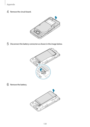 Page 139Appendix
139
4 Remove the circuit board.
5 Disconnect the battery connector as shown in the image below.
6 Remove the battery.  