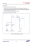 Page 748Samsung Confidential  
Exynos 5250_UM 15 Display Controller 
 15-6  
15.3.2.1 Interface 
The display controller supports three types of interfaces: 
 Conventional RGB: It uses RGB data, vertical/horizontal sync, data valid signal, and data sync clock. 
 Indirect i80: It uses address, data, chip select, read/ write control, and register/status indicating signal. The 
LCD driver using i80 Interface contains a frame buffer and can self-refresh, so the display controller updates 
one still image by writing...