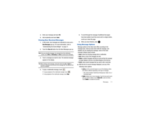 Page 115Messaging       111
4.
Enter your message and touch 
OK.
5.
Add recipient(s) and touch 
Send
.
Viewing New Received Messages1.
In Idle mode, new messages ar
e indicated by icons and a New Messages
 pop-up. For more information, refer to 
“Understanding the Events Widget”   on page 31.
2.
Touch the 
View all
 button from the New Messages pop-up.
Note: 
Once you view the message, it is removed from this notification screen. Go to 
Menu 
➔ Messaging
 ➔ Inbox
 to access your messages.
3.
Touch a message you...