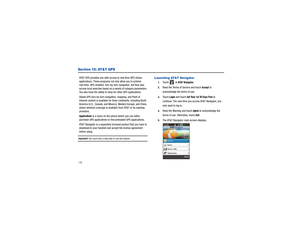 Page 142138Section 15: AT&T GPSAT&T GPS provides you with access to real-time GPS-driven 
applications. These programs not only allow you to achieve 
real-time, GPS-enabled, turn-by-turn navigation, but they also 
access local searches based on a  variety of category parameters. 
You also have the ability to sh op for other GPS applications.
Global GPS turn-by-turn navigation, mapping, and Point of 
Interest content is available for three continents, including North 
America (U.S., Canada, and Mexico ), Western...