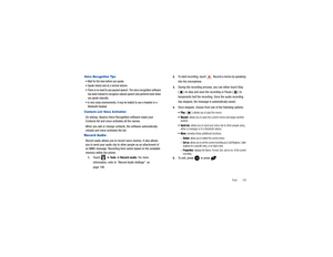 Page 149Tools       145
Voice Recognition TipsWait for the tone before you speak.Speak clearly and at a normal volume.There is no need to use paused speech. The voice recognition software has been trained to recognize natural speech and performs best when 
you speak naturally.In very noisy environments, it may be helpful to use a headset or a Bluetooth headset.Contacts List Voice ActivationOn startup, Nuance Voice Recognition software reads your 
Contacts list and voice-activates all the names.
When you add or...