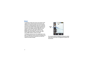 Page 2824WidgetsThe Widget Bar provides quick access to mini-programs called 
widgets. This bar, located at the left of the Idle screen, gives 
information at a glance and provid es easy access to frequently 
used tools such as Widget Manager, Analog clock, Digital clock, 
Dual clock, AT&T Social Net, Create message, Buddy list, Voice 
recognition, AT&T Navigator, Ap pCenter, Mobile Web, Today, 
Calendar, Favorite URL, Picture, Games, Widget memos, 
Message inbox, Record  Audio, Memo, Timer, Go on a diet,...