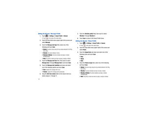 Page 5652Editing the Normal - Message Profile1.
Touch  
➔ Settings 
➔ Sound Profile 
➔ Normal
.
Touch   to the right of the radio button.
2.
Touch the drop-down menu (upper-right of the screen) and 
select 
Message.
3.
Touch the 
Message alert type
 field, select one of the 
following and touch 
Save
:

: the phone rings using the ring melody selected in the Ring 
tone menu.

: the phone vibrates 3 times.
 Vibration & Melody
: the phone vibrates and plays a melody 
simultaneously.

: the phone is silent and...