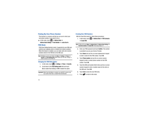 Page 9086Finding My Own Phone NumberThis function is a memory aid that you can use to check your 
own phone number, if  you need to do so.In Idle mode, touch   
➔ Address Book
 ➔ 
Address Book Settings
 ➔ Own Number
 ➔ 
.
FDN ModeFDN (Fixed Dialing Number) mode,  if supported by your SIM card, 
restricts your outgoing calls to  a limited set of phone numbers. 
When this feature is enabled, yo u can make calls only to phone 
numbers stored in the FDN list on the SIM card.Note: 
FDN Mode must be set to 
On in...