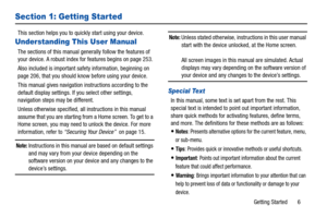 Page 11Getting Started       6
Section 1: Getting Started
This section helps you to quickly start using your device.
Understanding This User Manual
The sections of this manual generally follow the features of 
your device. A robust index for features begins on page 253.
Also included is important safety information, beginning on 
page 206, that you should know before using your device.
This manual gives navigation instructions according to the 
default display settings. If you select other settings, 
navigation...