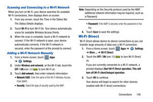 Page 141Connections       136
Scanning and Connecting to a Wi-Fi Network
When you turn on Wi-Fi, your device searches for available 
Wi-Fi connections, then displays them on screen.
1.From any screen, touch the Time in the Status Bar.
The Status Details displays.
2.Touch 
Wi-Fi to turn Wi-Fi On. Your device automatically 
scans for available Wireless Access Points.
3.When the scan is complete, touch a Wi-Fi network to 
connect. If the Wi-Fi network is open, your device 
automatically connects. If the Wi-Fi...