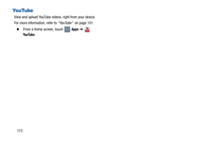 Page 178173
YouTube
View and upload YouTube videos, right from your device.
For more information, refer to “YouTube”  on page 101.
  From a Home screen, touch   Apps ➔  
YouTube. 