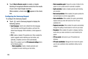 Page 2001956.Touch 
Block offensive words to enable or disable 
blocking of recognized offensive words from the results 
of your voice-input Google searches.
When enabled, a check mark   appears in the check 
box.
Configuring the Samsung Keypad
To configure the Samsung keypad:
  Touch   next to Samsung keypad to display the 
following options:
 Input language: Used to set a default text entry language. 
Touch this field, scroll through the options, and touch the 
desired input language. When activated, a check...