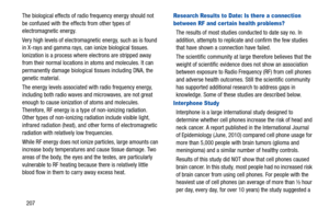 Page 212207 The biological effects of radio frequency energy should not 
be confused with the effects from other types of 
electromagnetic energy.
Very high levels of electromagnetic energy, such as is found 
in X-rays and gamma rays, can ionize biological tissues. 
Ionization is a process where electrons are stripped away 
from their normal locations in atoms and molecules. It can 
permanently damage biological tissues including DNA, the 
genetic material.
The energy levels associated with radio frequency...