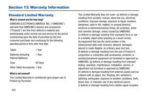 Page 230225
Section 13: Warranty Infor mation
Standard Limited Warranty
What is covered and for how long?
SAMSUNG ELECTRONICS AMERICA, INC. (“SAMSUNG”) 
warrants that SAMSUNG’s devices and accessories 
(“Products”) are free from defects in material and 
workmanship under normal use and service for the period 
commencing upon the date of purchase by the first 
consumer purchaser and continuing for the following 
specified period of time after that date:
What is not covered?
This Limited Warranty is conditioned...