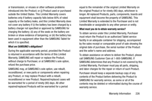 Page 231Warranty Information       226 or transmission, or viruses or other software problems 
introduced into the Product; or (j) Product used or purchased 
outside the United States. This Limited Warranty covers 
batteries only if battery capacity falls below 80% of rated 
capacity or the battery leaks, and this Limited Warranty does 
not cover any battery if (i) the battery has been charged by a 
battery charger not specified or approved by SAMSUNG for 
charging the battery; (ii) any of the seals on the...