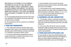 Page 256251 BEEN ADVISED OF THE POSSIBILITY OF SUCH DAMAGES. 
THIS MEANS THAT YOU WILL NOT SEEK, AND HEREBY 
WAIVE, ANY INDIRECT, SPECIAL, CONSEQUENTIAL, TREBLE, 
OR PUNITIVE DAMAGES FROM SAMSUNG. THIS LIMITATION 
AND WAIVER ALSO APPLIES TO ANY CLAIMS YOU MAY BRING 
AGAINST ANY OTHER PARTY TO THE EXTENT THAT SAMSUNG 
WOULD BE REQUIRED TO INDEMNIFY THAT PARTY FOR SUCH 
CLAIM.
6.5  You acknowledge that the above provisions of this clause 
6 are reasonable for the Software and you will accept such 
risk and/or...