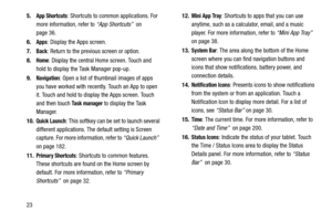 Page 28235.
App Shortcuts: Shortcuts to common applications. For 
more information, refer to “App Shortcuts”  on 
page 36.
6.
Apps: Display the Apps screen.
7.
Back: Return to the previous screen or option.
8.
Home: Display the central Home screen. Touch and 
hold to display the Task Manager pop-up.
9.
Navigation: Open a list of thumbnail images of apps 
you have worked with recently. Touch an App to open 
it. Touch and hold to display the Apps screen. Touch 
and then touch 
Task manager to display the Task...