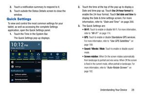 Page 33Understanding Your Device       28 2.Touch a notification summary to respond to it.
3.Touch outside the Status Details screen to close the 
window.
Quick Settings
To view and control the most common settings for your 
tablet, as well as accessing the complete Settings 
application, open the Quick Settings panel.
1.Touch the Time in the System Bar.
The Quick Settings pop-up displays.2.Touch the time at the top of the pop-up to display a 
Date and time pop-up. Touch 
Use 24-hour format to 
enable the...