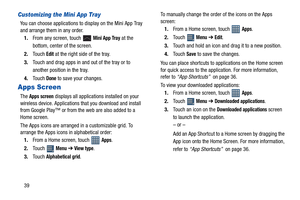 Page 4439
Customizing the Mini App Tray
You can choose applications to display on the Mini App Tray 
and arrange them in any order.
1.From any screen, touch   
Mini App Tray at the 
bottom, center of the screen.
2.Touch 
Edit at the right side of the tray.
3.Touch and drag apps in and out of the tray or to 
another position in the tray.
4.Touch 
Done to save your changes.
Apps Screen
The Apps screen displays all applications installed on your 
wireless device. Applications that you download and install 
from...