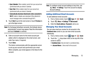 Page 77Messaging       72
: When enabled, events from your account are 
synchronized with your device’s Calendar.
 Sync Task: When enabled, tasks from your account are 
synchronized with your device’s Calendar.
 Automatically download attachments when connected to 
Wi-Fi
: Enable or disable auto-download of files attached to 
recent messages when connected through Wi-Fi.
5.Touch Next to go to the next screen or touch Previous to 
go to the Apps screen.
Note: For Exchange ActiveSync accounts, the Activate device...
