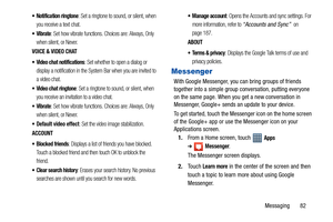 Page 87Messaging       82
 Notification ringtone: Set a ringtone to sound, or silent, when 
you receive a text chat.
: Set how vibrate functions. Choices are: Always, Only 
when silent, or Never.
VOICE & VIDEO CHAT
 Video chat notifications
: Set whether to open a dialog or 
display a notification in the System Bar when you are invited to 
a video chat.
 Video chat ringtone: Set a ringtone to sound, or silent, when 
you receive an invitation to a video chat.
: Set how vibrate functions. Choices are: Always,...