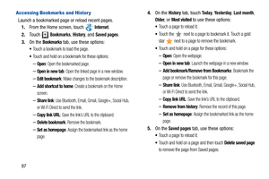 Page 9287
Accessing Bookmarks and Histor y
Launch a bookmarked page or reload recent pages.
1.From the Home screen, touch   
Internet.
2.Touch  
Bookmarks, History, and Saved pages.
3.On the 
Bookmarks tab, use these options:
Touch a bookmark to load the page.
Touch and hold on a bookmark for these options:
–Open: Open the bookmarked page.
–Open in new tab: Open the linked page in a new window.
–Edit bookmark: Make changes to the bookmark description.
–Add shortcut to home: Create a bookmark on the Home...