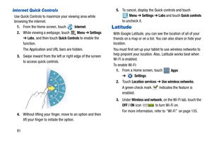 Page 9691
Internet Quick Controls
Use Quick Controls to maximize your viewing area while 
browsing the internet.
1.From the Home screen, touch   
Internet.
2.While viewing a webpage, touch   
Menu ➔ Settings  
➔ Labs, and then touch Quick Controls to enable the 
function.
The Application and URL bars are hidden.
3.Swipe inward from the left or right edge of the screen 
to access quick controls.
4.Without lifting your finger, move to an option and then 
lift your finger to initiate the option.5.To cancel,...