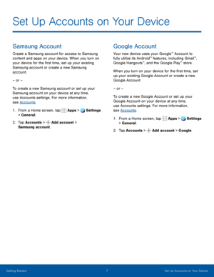 Page 127Set Up Accounts on Your Device
Samsung Account
Create a Samsung account for access to Samsung 
content and apps on your device. When you turn on 
your device for the first time, set up your existing 
Samsung account or create a new Samsung 
account.
– or –
To create a new Samsung account or set up your 
Samsung account on your device at any time, 
use Accounts settings. For more information, 
see Accounts.
1. From a Home screen, tap  Apps > Settings 
> General.  
2. Tap Accounts >  Add account >...