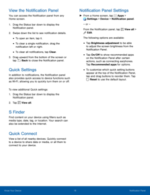 Page 2116Notification Panel
View the Notification Panel
You can access the Notification panel from any 
Home screen.
1. Drag the Status bar down to display the 
Notification panel.
2. Swipe down the list to see notification details.
• To open an item, tap it.
• To clear a single notification, drag the 
notification left or right.
• To clear all notifications, tap Clear.
3. Drag upward from the bottom of the screen or 
tap Back to close the Notification panel.
 
Quick Settings
In addition to notifications, the...