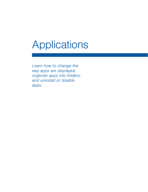 Page 26Applications
Learn how to change the 
way apps are displayed, 
organize apps into folders, 
and uninstall or disable 
apps.  