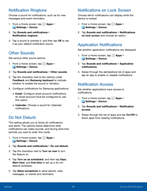 Page 7368Sounds and Notifications
Notification Ringtone
Choose a sound for notifications, such as for new 
messages and event reminders.
1. From a Home screen, tap Apps > 
Settings  > Device . 
 
2. Tap Sounds and notifications > 
Notification ringtone.
3. Tap a sound to preview it, and then tap OK to set 
it as your default notification sound.
Other Sounds
Set various other sound options.
1. From a Home screen, tap  Apps > 
Settings > Device . 
 
2. Tap Sounds and notifications > Other sounds.
3. Tap the...