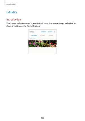 Page 102Applications
102
Gallery
Introduction
View images and videos stored in your device. You can also manage images and videos by 
album or create stories to share with others.   