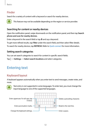 Page 52Basics
52
Finder
Search for a variety of content with a keyword or search for nearby devices.
This feature may not be available depending on the region or service provider.
Searching for content or nearby devices
Open the notification panel, swipe downwards on the notification panel, and then tap Search 
phone and scan for nearby devices
.
Enter a keyword in the search field or tap 
 and say a keyword.
To get more refined results, tap 
Filter under the search field, and then select filter details.
To...