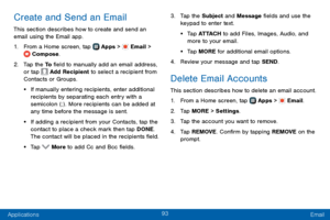 Page 10193
Applications Email
Create and Send an Email
This section describes how to create and send an 
email using the Email app.
1. From a Home screen, tap  Apps >  Email >  Compose.
2. Tap the To field to manually add an email address, 
or tap  Add Recipient to select a recipient from 
Contacts or Groups.
• If manually entering recipients, enter additional 
recipients by separating each entry with a 
semicolon (;) . More recipients can be added at 
any time before the message is sent.
• If adding a recipient...