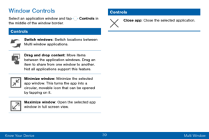 Page 4739
Know Your Device Multi Window
Window Controls
Select an application window and tap  Controls in 
the middle of the window border. 
Controls
Switch windows: Switch locations between 
Multi window applications.
Drag and drop content: Move items 
between the application windows. Drag an 
item to share from one window to another. 
Not all applications support this feature.
Minimize window: Minimize the selected 
app window. This turns the app into a 
circular, movable icon that can be opened 
by tapping...