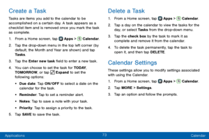 Page 8173
Applications Calendar
Create a Task
Tasks are items you add to the calendar to be 
accomplished on a certain day. A task appears as a 
checklist item and is removed once you mark the task 
as complete.
1. From a Home screen, tap  Apps >  Calendar.
2. Tap the drop-down menu in the top left corner (by 
default, the Month and Year are shown) and tap 
Tasks.
3. Tap the Enter new task field to enter a new task.
4. You can choose to set the task for TODAY , 
TOMORROW, or tap  Expand to set the 
following...