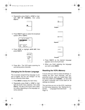 Page 1818
2. Repeatedly press PLAY or STOP to high-
light 
SET UP CHANNEL, then press
FA S T - F.
3. Press 
FA S T - F again to select the broadcast
system (
TV or CATV).
4. Press 
STOP to highlight AUTO SET, then
press 
FA ST -F.
5. Press 
CH 
s. The VCR starts scanning for
and storing active channels.
Changing the On-Screen Language
The on-screen programming language is pre-
set to English, but you can change it at any
time by following these steps.
1. Press 
MENU to display the main menu.
2. Repeatedly press...