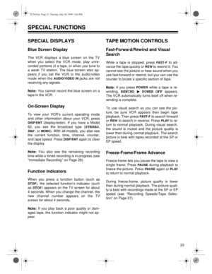 Page 2323
SPECIAL FUNCTIONS
SPECIAL DISPLAYS
Blue Screen Display
The VCR displays a blue screen on the TV
when you select the VCR mode, play unre-
corded portions of a tape, or when you tune to
a weak TV station. The blue screen also ap-
pears if you set the VCR to the audio/video
mode when the 
AUDIO/VIDEO IN jacks are not
receiving any signals.
Note: You cannot record the blue screen on a
tape in the VCR.
On-Screen Display
To view your VCR’s current operating mode
and other information about your VCR, press...