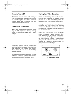 Page 3737
Servicing Your VCR 
There are no user-serviceable parts inside your
VCR. If you encounter a problem that you can-
not correct using this manual and its trouble-
shooting guide, take the VCR to your local
RadioShack store for assistance.
Cleaning the Video Heads
When video head cleaning becomes neces-
sary, the VCR displays the following message
on the TV screen while playing back a record-
ed tape.
Video head cleaning kits are available from
your local RadioShack store. Clean the heads
only when the...