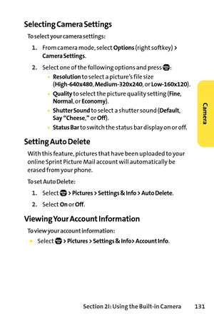 Page 147Section 2I: Using the Builtin Camera 131
Selecting Camera Settings
To select your camera settings:
1.From camera mode, selectOptions(right softkey) >
Camera Settings
.
2.Select one of the following options and press  :
Resolutionto select a picture’s file size 
(High640x480, Medium320x240, or Low160x120).
Qualityto select the picture quality setting (Fine,Normal, or Economy).
Shutter Soundto select a shutter sound (Default, Say “Cheese,”or Off).
Status Barto switch the status bar display on or off....