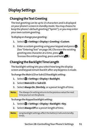 Page 67Section 2B: Controlling Your Phone’s Settings 51
Display Settings
Changing the Text Greeting
The text greeting can be up to 15 characters and is displayed
on your phone’s screen in standby mode. You may choose to
keep the phone’s default greeting (“Sprint”), or you may enter
your own custom greeting.
To display or change your greeting:
1.Select> Settings > Display > Greeting > Custom.
2.Enter a custom greeting using your keypad and press  .
(See “Entering Text” on page 39.) (To erase the existing...